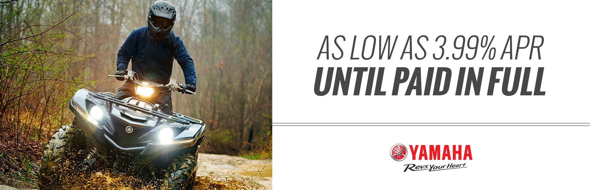 Yamaha: As Low As 3.99% APR Until Paid In Full