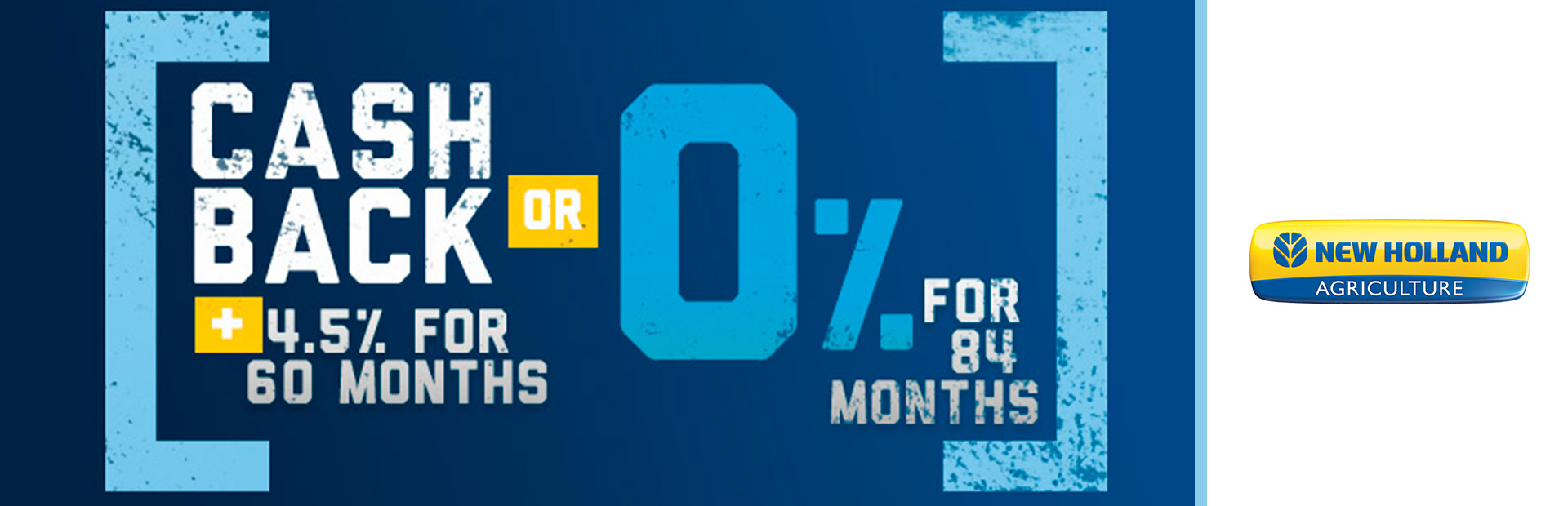 New Holland Agriculture: Cash Back PLUS 4.5% for 60 Months OR 0% for 84 Mon