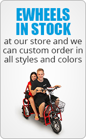 Ewheels in stock at our store and we can custom order in all styles and colors