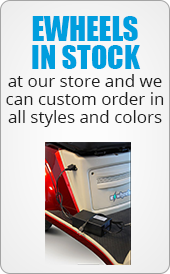 Ewheels in stock at our store and we can custom order in all styles and colors