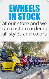 Ewheels in stock at our store and we can custom order in all styles and colors