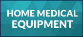 Click here to view home medical equipment.