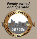 Family owned and operated. Excellence in Customer Satisfaction. Talk of the Town 2012-2016.