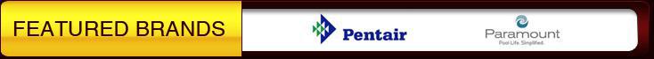 We carry Pentair and Paramount.
