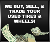 We buy, sell, & trade your used tires & wheels!