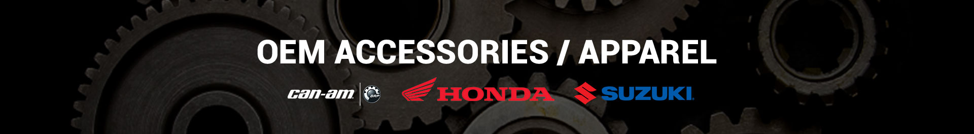 OEM Accessories / Apparel Can-Am, Honda, Suzuki.