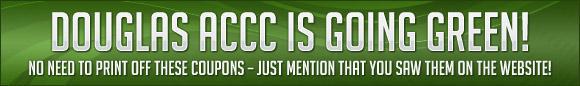 Douglas ACCC is going green! No need to print off these coupons—just mention that you saw them on the website!
