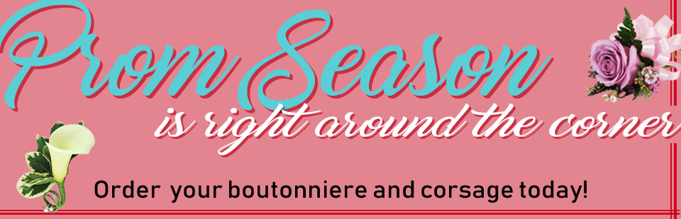 Order Your Prom Flowers Today! Order Your Prom Flowers Today!