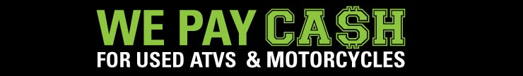 We buy ATV's and motorcycles. We pay cash.