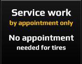 Service work by appointment only - No appointment needed for tires