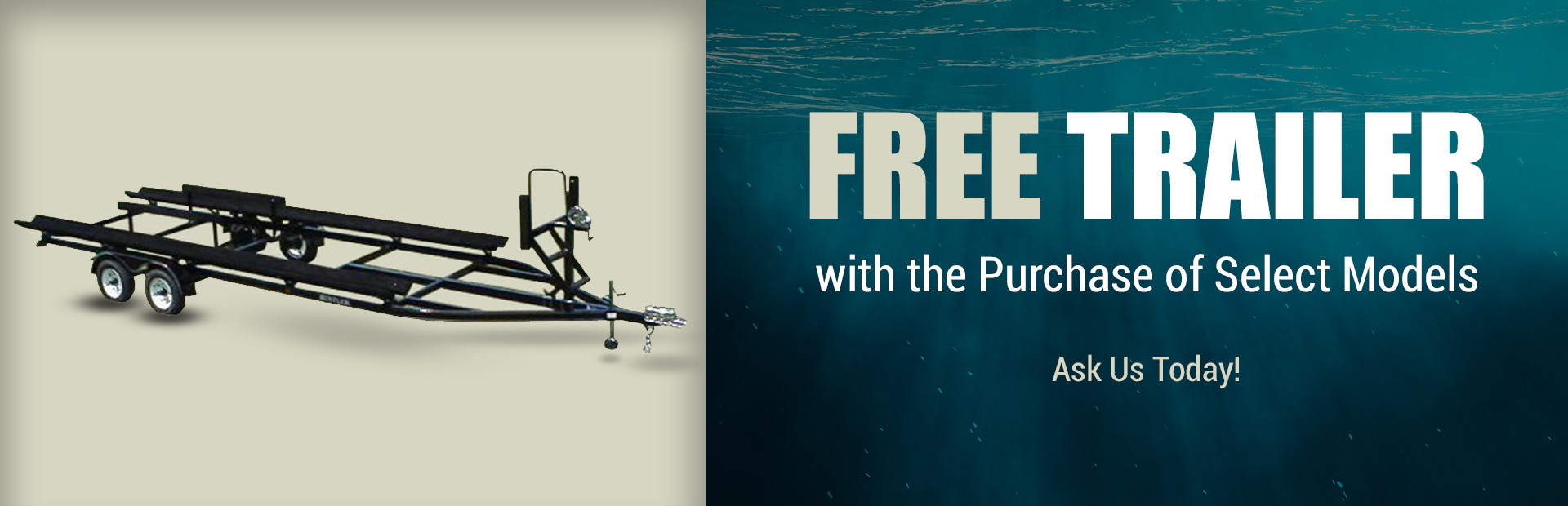 Free Trailer with the Purchase of Select Models Free Trailer with the Purchase of Select Models: Ask us today!