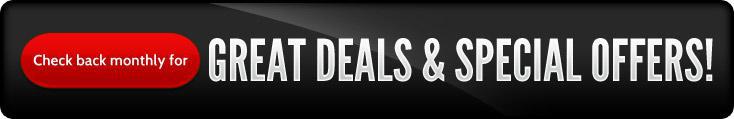 Check back monthly for Great Deals & Special Offers! Check back monthly for Great Deals & Special Offers!