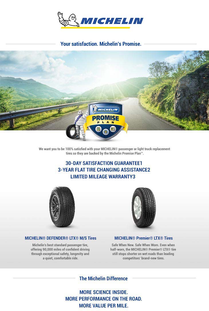 Michelin®: Your statisfaction. Michelin's Promise. Michelin®: Your statisfaction. Michelin's Promise.