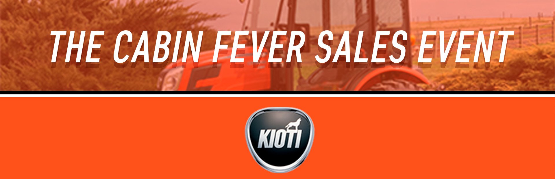 Kioti The Cabin Fever Sales Event General Auto Parts Brooksville