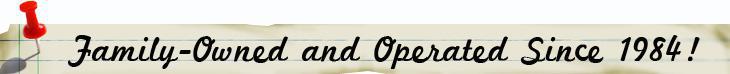 Family-Owned and Operated Since 1984!