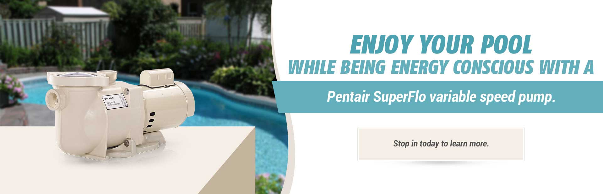 Leisure World Your Quality Pool Hearth Destination Since 1968 Enjoy Your Pool While Being Energy Conscious With A Pentair Superflo Variable Sd Pump Stop Upgrade Fireplace