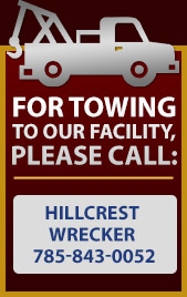 For towing to our facility, please call Hillcrest Wrecker at 785-843-0052.