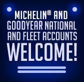 Michelin® and Goodyear national and fleet accounts are welcome!