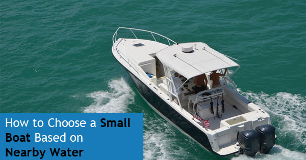 Choosing a Boat Based on Nearby Waterways and Types of Fishing